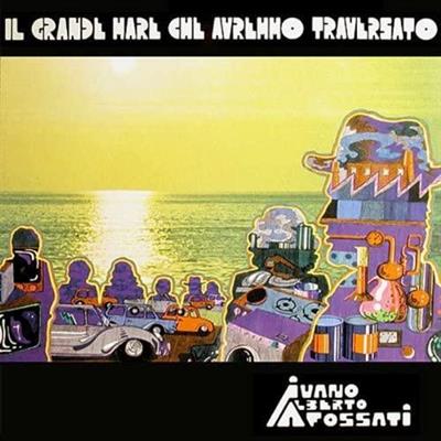 FOSSATI IVANO -IL GRANDE MARE CHE AVREMMO TRAVERSATO *LP*