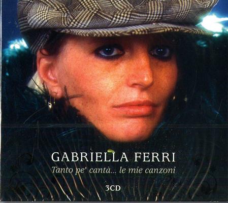 FERRI GABRIELLA -TANTO PE' CANTA' LE MIE CANZONI *3-CD* *2011*