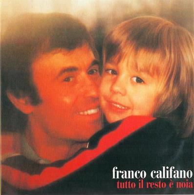 CALIFANO FRANCO -TUTTO IL RESTO E' NOIA