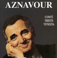 AZNAVOUR -COM'E' TRISTE VENEZIA *1995*