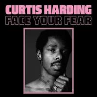CURTIS HARDING -FACE YOUR FEAR