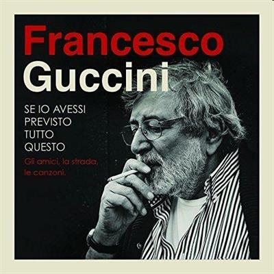GUCCINI FRANCESCO -SE IO AVESSI PREVISTO QUESTO *4-CD* *2015*