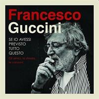 GUCCINI FRANCESCO -SE IO AVESSI PREVISTO QUESTO *4-CD* *2015*